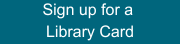 Sign Up for a Library Card